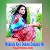 About Mukhda Kya Dekhe Darpan Me Song